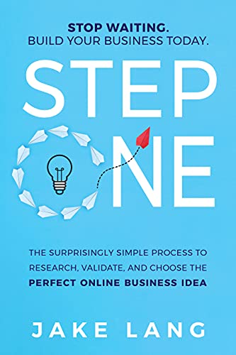 Step One: The Surprisingly Simple Process To Research, Validate, And Choose The Perfect Online Business Idea.
