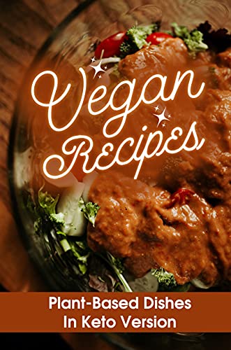 Vegan Recipes: Plant Based Dishes In Keto Version: Low Carb Recipes