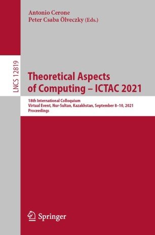 Theoretical Aspects of Computing - ICTAC 2021: 18th International Colloquium, Virtual Event