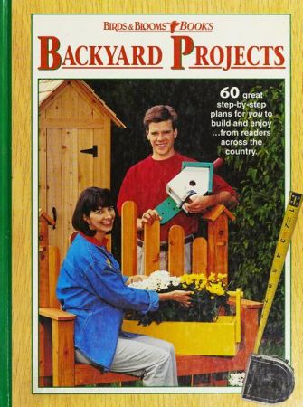 Backyard Projects: 60 Great Step by step Plans for You to Build and Enjoyfrom Readers Across the Country