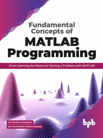 Fundamental Concepts of MATLAB Programming: From Learning the Basics to Solving a Problem with MATLAB