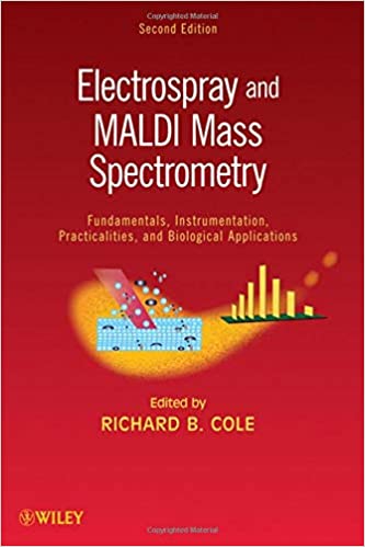 Electrospray and MALDI Mass Spectrometry: Fundamentals, Instrumentation, Practicalities, and Biological Applications Ed 2