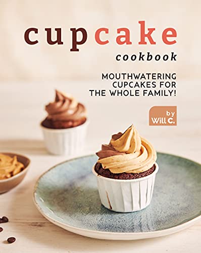 Cupcake Cookbook: Mouthwatering Cupcakes for the Whole Family!
