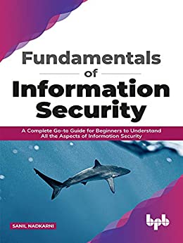 Fundamentals of Information Security: A Complete Go to Guide for Beginners to Understand All the Aspects of Information Security
