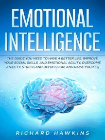 Emotional Intelligence: The Guide You Need to Have a Better Life