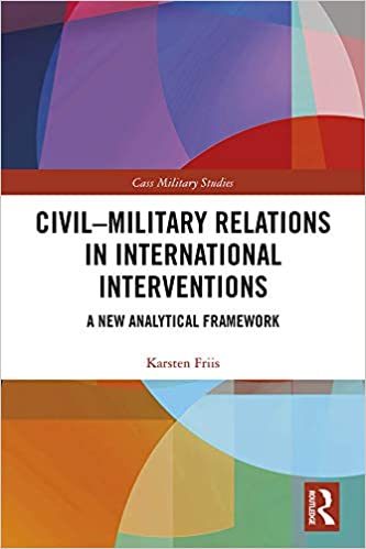 Civil Military Relations in International Interventions: A New Analytical Framework