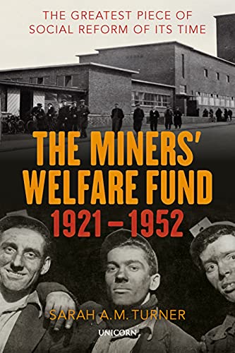 The Miners' Welfare Fund 1921 1952: The Greatest Piece of Social Reform of its Time
