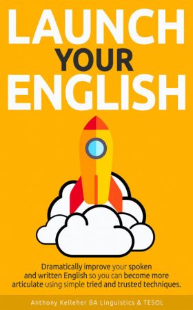 Launch Your English: Dramatically Improve your Spoken and Written English