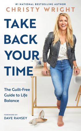 Take Back Your Time: The Guilt Free Guide to Life Balance