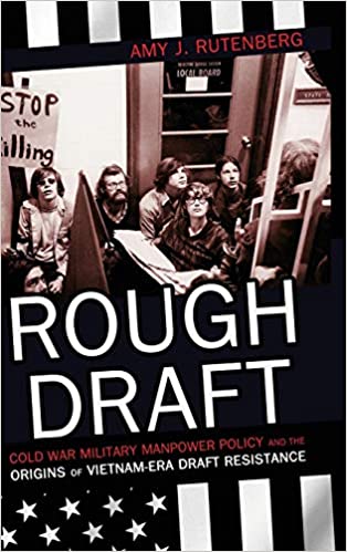 Rough Draft: Cold War Military Manpower Policy and the Origins of Vietnam Era Draft Resistance