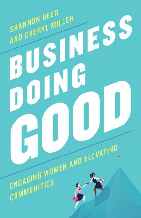 Business Doing Good: Engaging Women and Elevating Communities (True PDF)