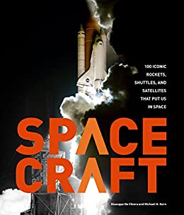 Spacecraft: 100 Iconic Rockets, Shuttles, and Satellites That Put Us in Space (PDF)