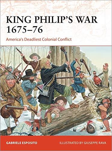 King Philip's War 1675-76: America's Deadliest Colonial Conflict