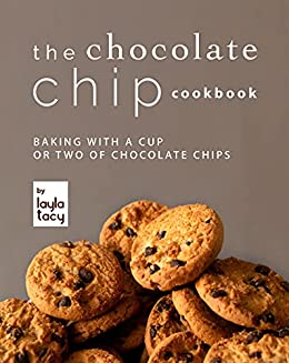 The Chocolate Chip Cookbook: Baking with a Cup or Two of Chocolate Chips