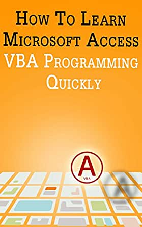 How to Learn Microsoft Access VBA Programming Quickly!