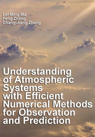 Understanding of Atmospheric Systems with Efficient Numerical Methods for Observation and Prediction