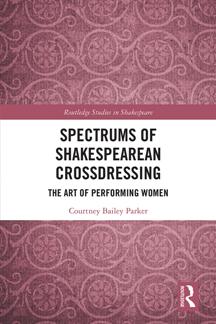 Spectrums of Shakespearean Crossdressing : The Art of Performing Women