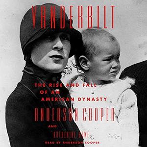 Vanderbilt The Rise and Fall of an American Dynasty [Audiobook]