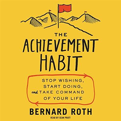 The Achievement Habit: Stop Wishing, Start Doing, and Take Command of Your Life [Audiobook]