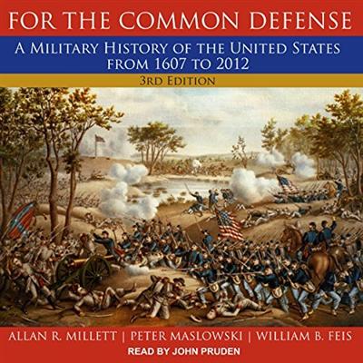 For the Common Defense, 3rd Edition: A Military History of the United States from 1607 to 2012 [Audiobook]