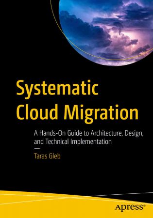Systematic Cloud Migration A Hands-On Guide to Architecture, Design, and Technical Implementation