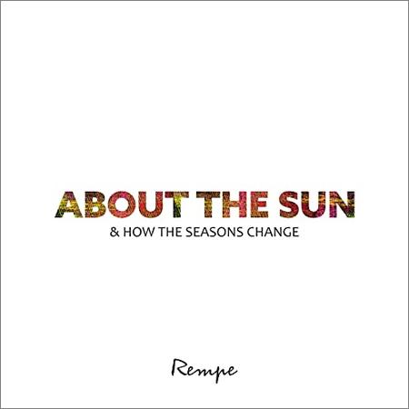 Rempe - About The Sun & How The Seasons Change (2021)