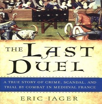 The Last Duel A True Story of Crime, Scandal, and Trial by Combat in Medieval France [Audiobook]