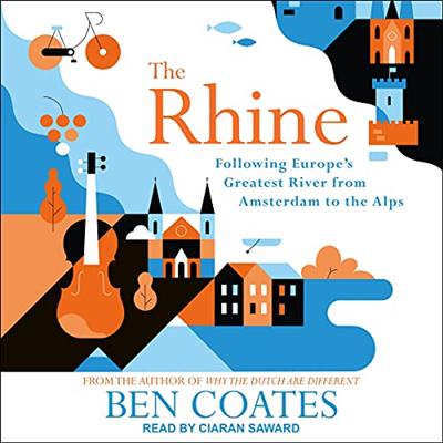The Rhine: Following Europe's Greatest River from Amsterdam to the Alps [Audiobook]