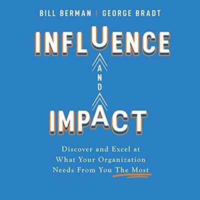 Influence and Impact Discover and Excel at What Your Organization Needs from You the Most [Audiobook]