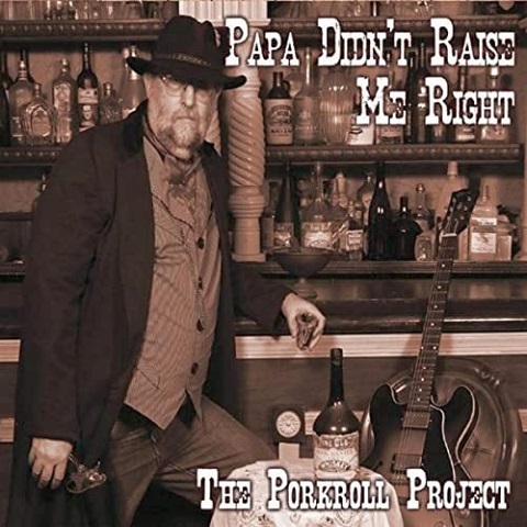 The Porkroll Project - Papa Didn't Raise Me Right (2021)