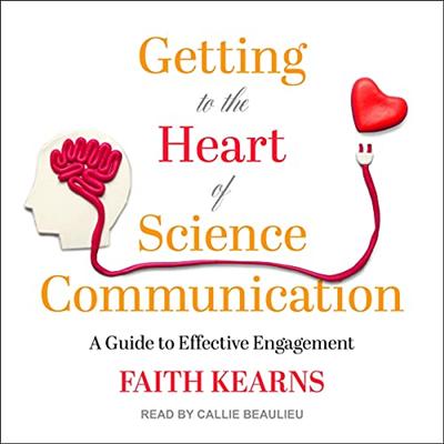 Getting to the Heart of Science Communication: A Guide to Effective Engagement [Audiobook]