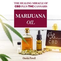 MARIJUANA OIL The healing miracle of CBD plus THC Cannabis [AudioBook]
