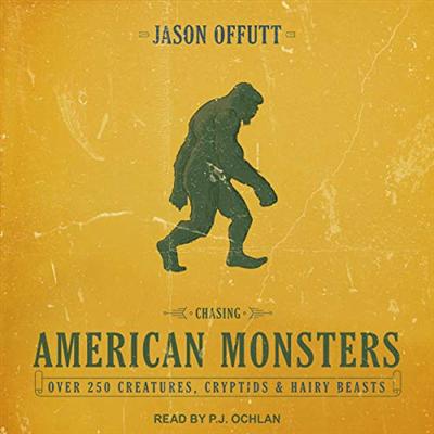 Chasing American Monsters: Over 250 Creatures, Cryptids & Hairy Beasts [Audiobook]