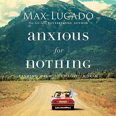 Anxious for Nothing: Finding Calm in a Chaotic World (Audiobook)