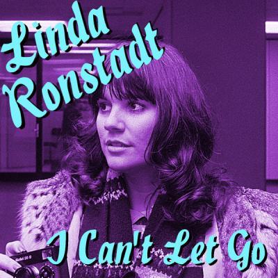 Linda Ronstadt   I Can't Let Go Linda Ronstadt Recordings (Live) (2021)
