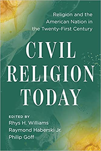 Civil Religion Today Religion and the American Nation in the Twenty-First Century