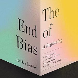The End of Bias: A Beginning: The Science and Practice of Overcoming Unconscious Bias [Audiobook]