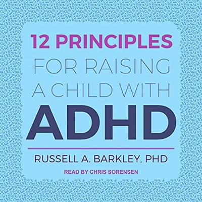 12 Principles for Raising a Child with ADHD [Audiobook]