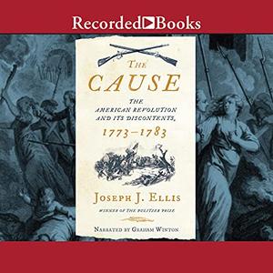 The Cause The American Revolution and Its Discontents, 1773-1783 [Audiobook]