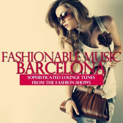 Various Artists   Fashionable Music Barcelona (Sophisticated Lounge Tunes from the Fashion Shows).