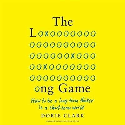 The Long Game: How to Be a Long Term Thinker in a Short Term World [Audiobook]