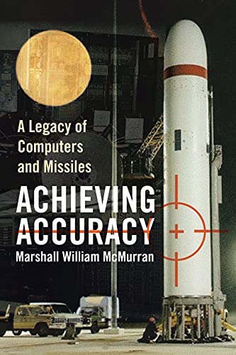 Achieving Accuracy A Legacy of Computers and Missiles
