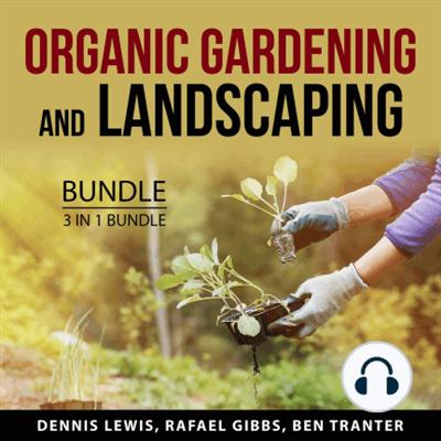 Organic Gardening and Landscaping Bundle, 3 in 1 Bundle: Green Agriculture, Landscape Solutions, and Lawn Hacks [Audiobook]