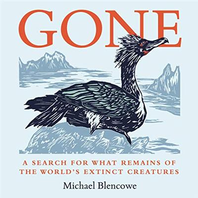 Gone: A Search for What Remains of the World's Extinct Creatures [Audiobook]