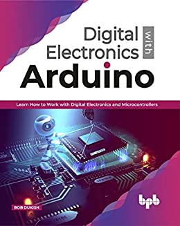 Digital Electronics with Arduino Learn How To Work With Digital Electronics And Microcontrollers
