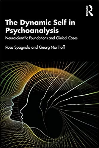 The Dynamic Self in Psychoanalysis Neuroscientific Foundations and Clinical Cases