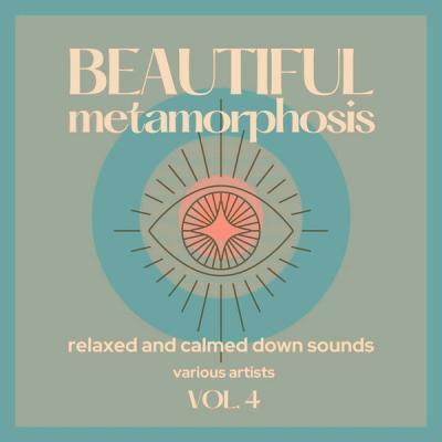 Various Artists   Beautiful Metamorphosis (Relaxed and Calmed Down Sounds) Vol. 4 (Original Mix) .
