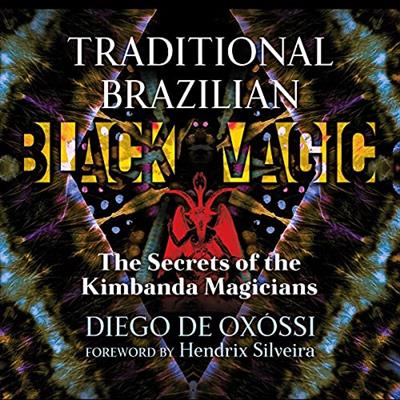 Traditional Brazilian Black Magic The Secrets of the Kimbanda Magicians [Audiobook]