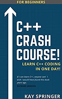 C++ Crash Course - Learn C++ Programming In One Day - For Beginners