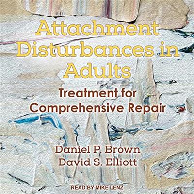 Attachment Disturbances in Adults Treatment for Comprehensive Repair [Audiobook]